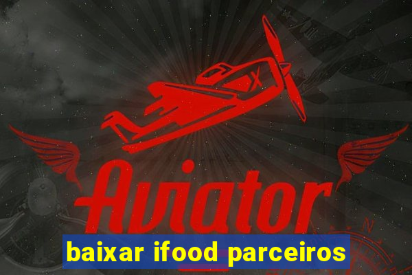 baixar ifood parceiros